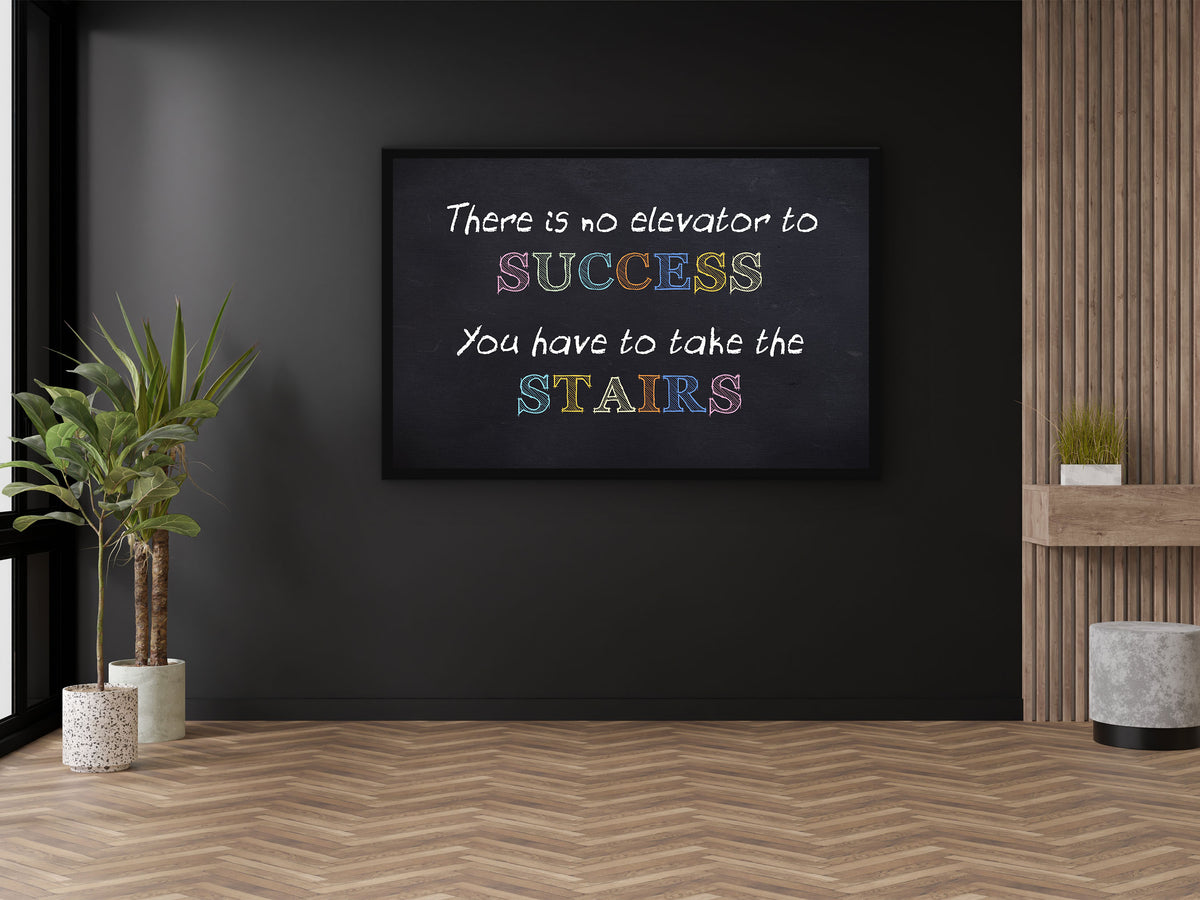 There is no Elevator to Success You have to Take the Stairs Wall Art
