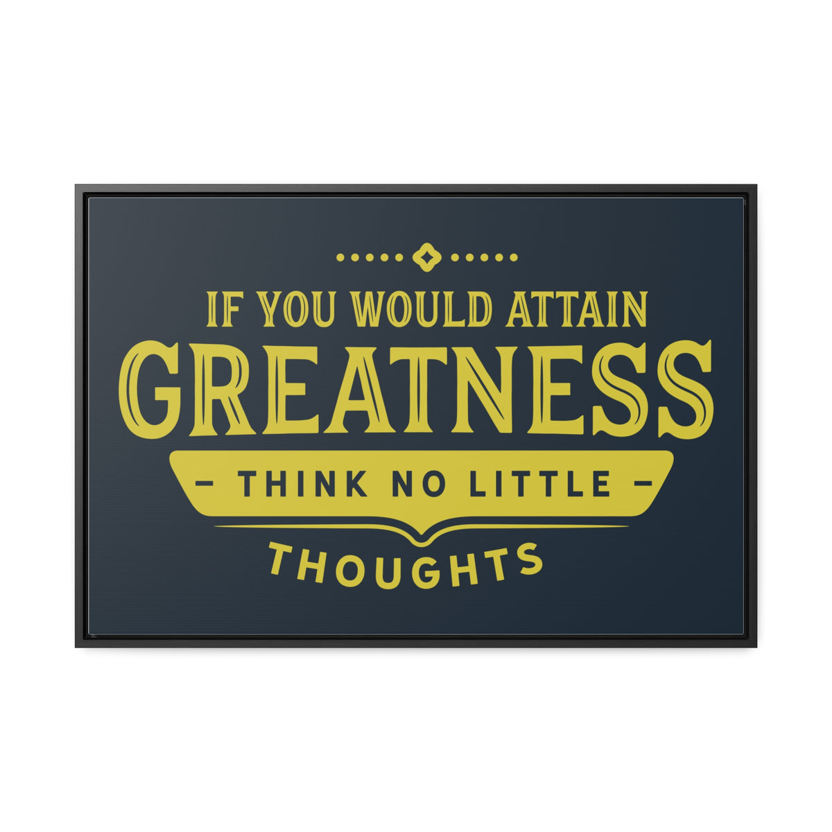 IF You Would Attain Greatness Thing No Little Thoughts Wall Art