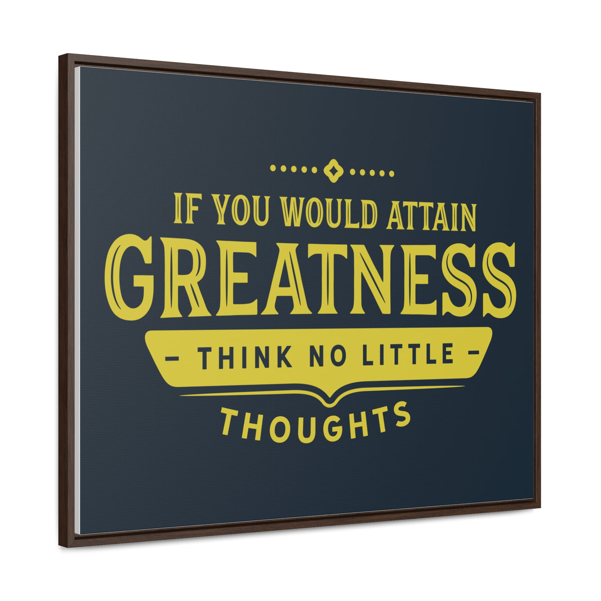 IF You Would Attain Greatness Thing No Little Thoughts Wall Art
