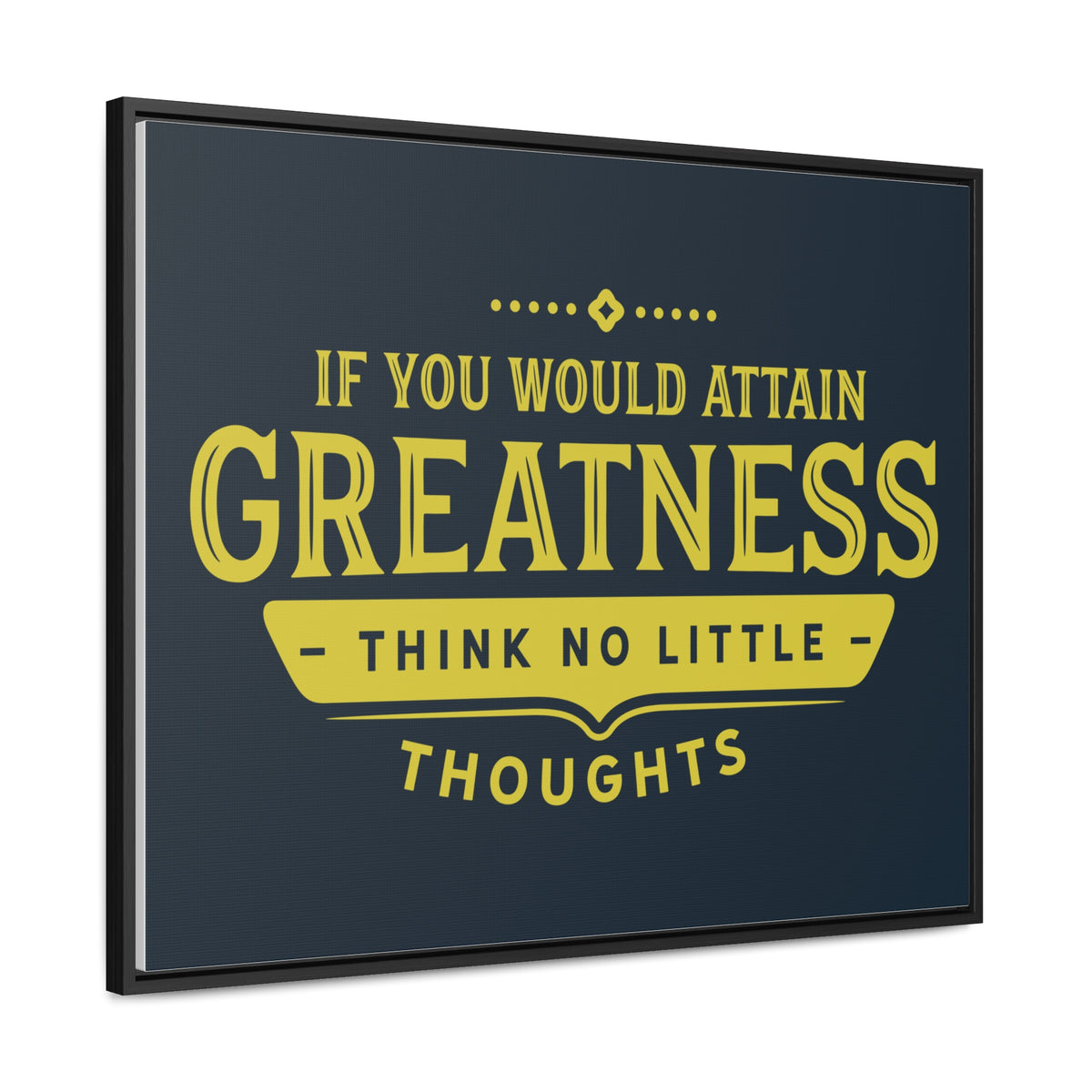 IF You Would Attain Greatness Thing No Little Thoughts Wall Art