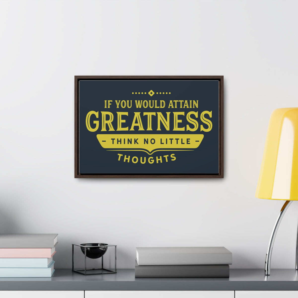 IF You Would Attain Greatness Thing No Little Thoughts Wall Art