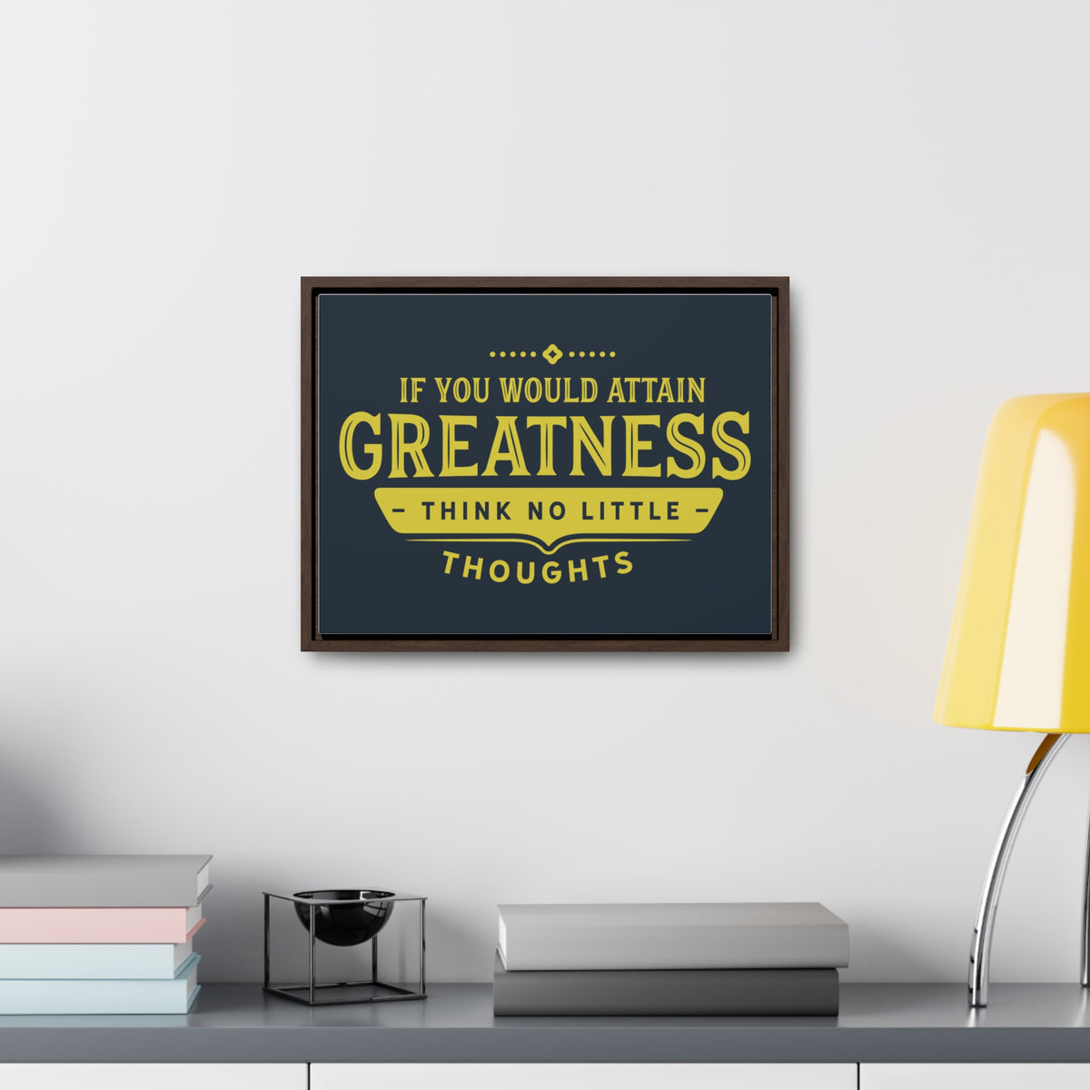 IF You Would Attain Greatness Thing No Little Thoughts Wall Art