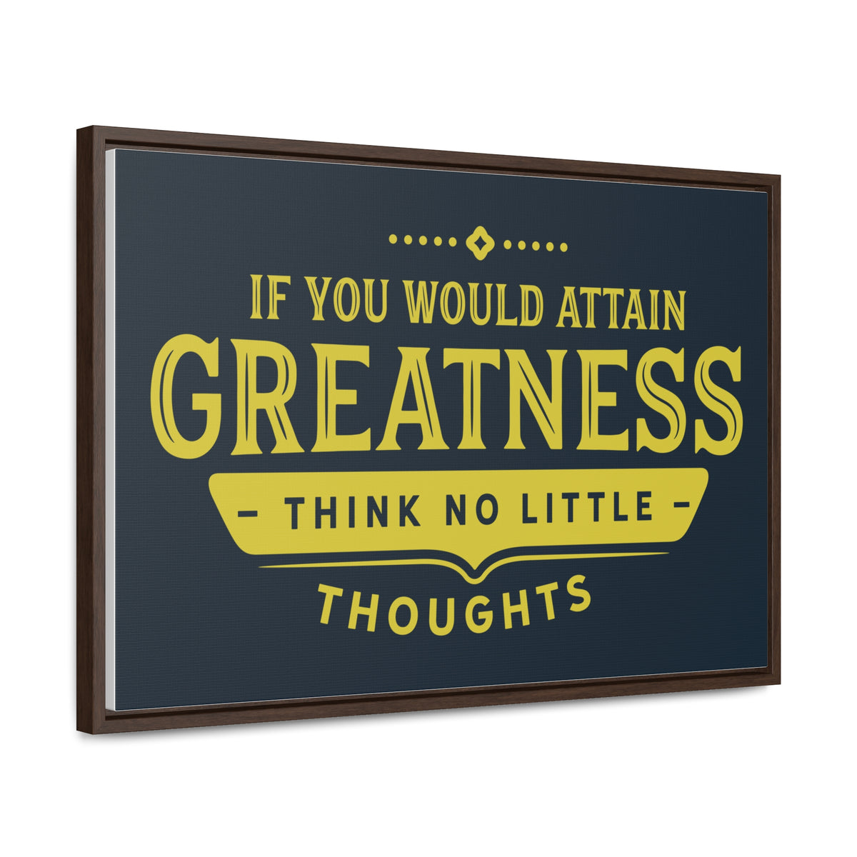 IF You Would Attain Greatness Thing No Little Thoughts Wall Art