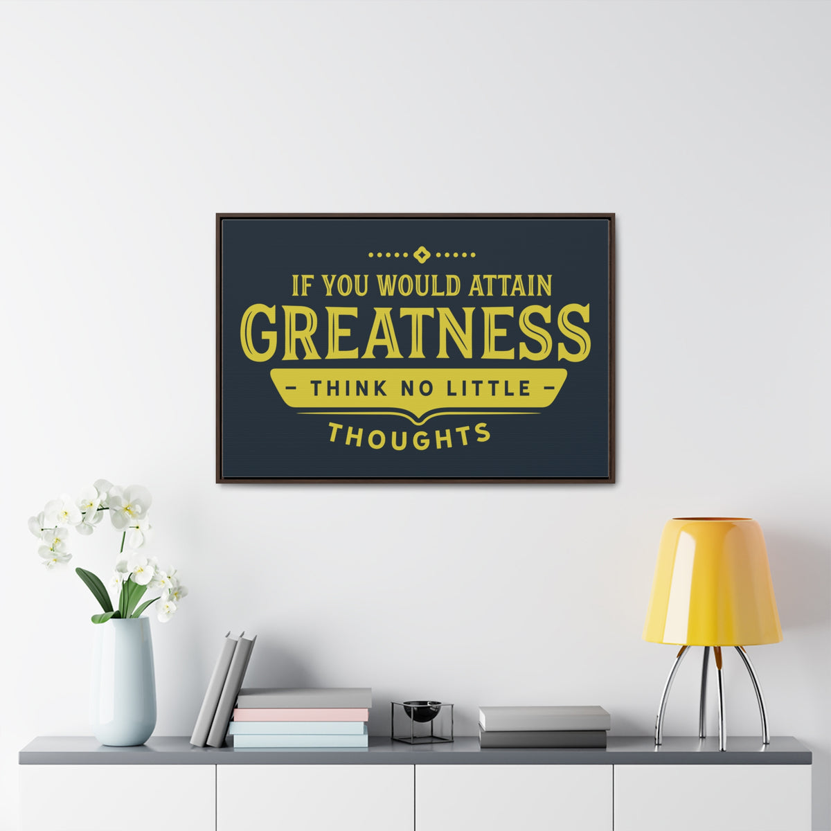 IF You Would Attain Greatness Thing No Little Thoughts Wall Art