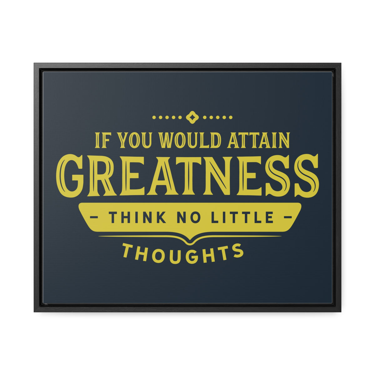 IF You Would Attain Greatness Thing No Little Thoughts Wall Art