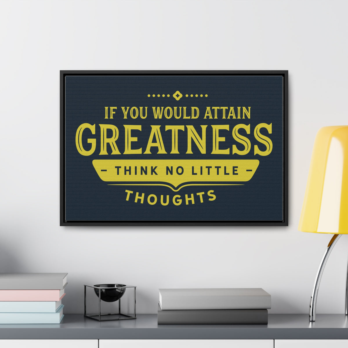 IF You Would Attain Greatness Thing No Little Thoughts Wall Art
