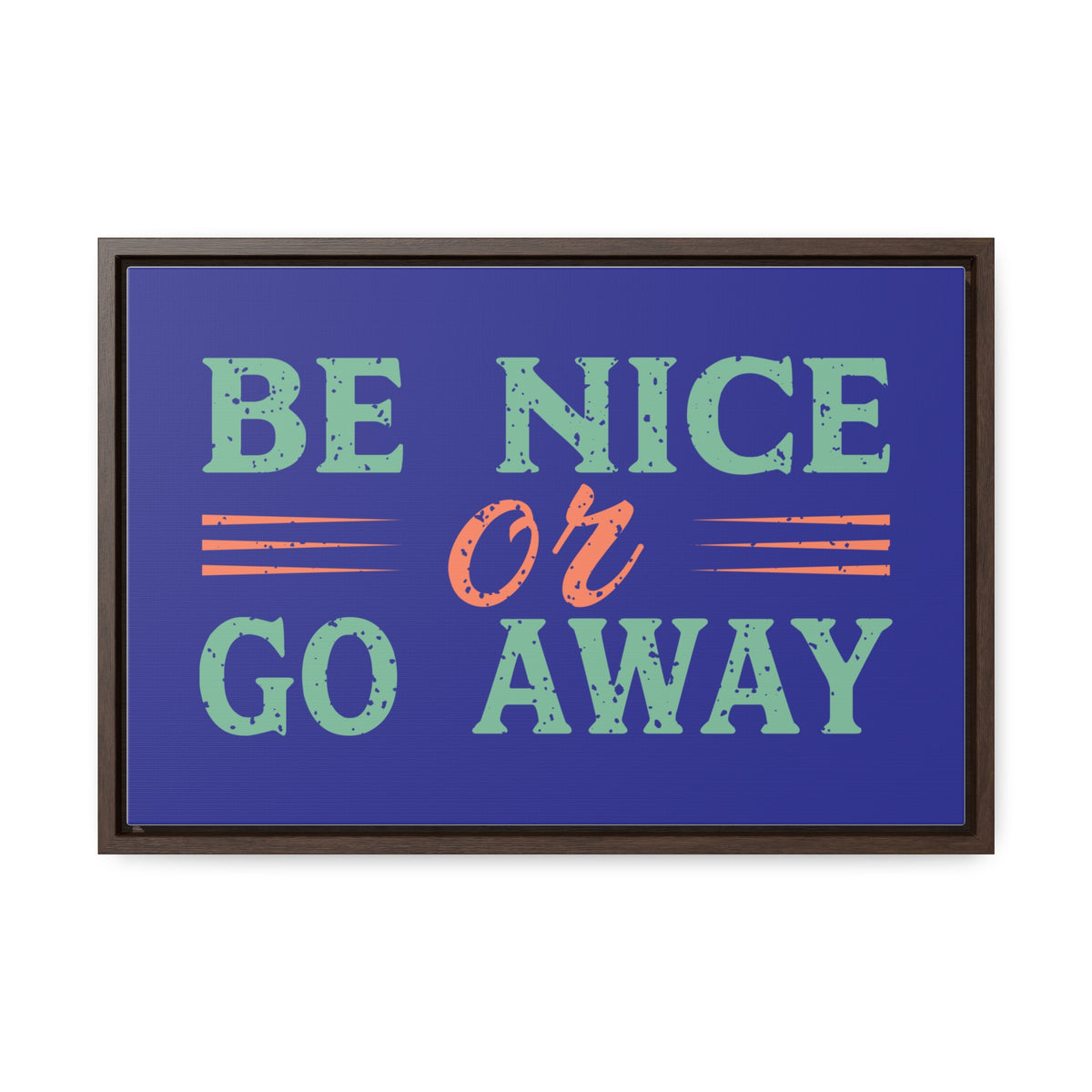 Be Nice Go Away Wall Art