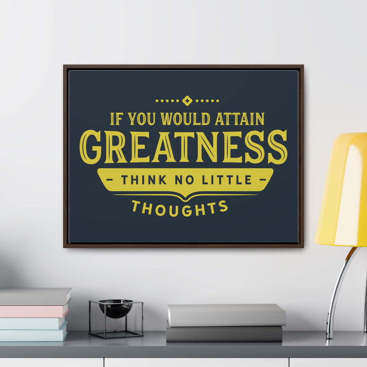 IF You Would Attain Greatness Thing No Little Thoughts Wall Art