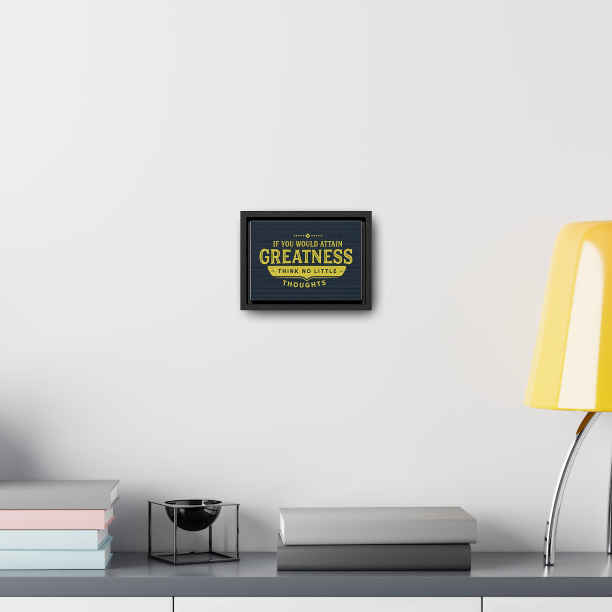 IF You Would Attain Greatness Thing No Little Thoughts Wall Art