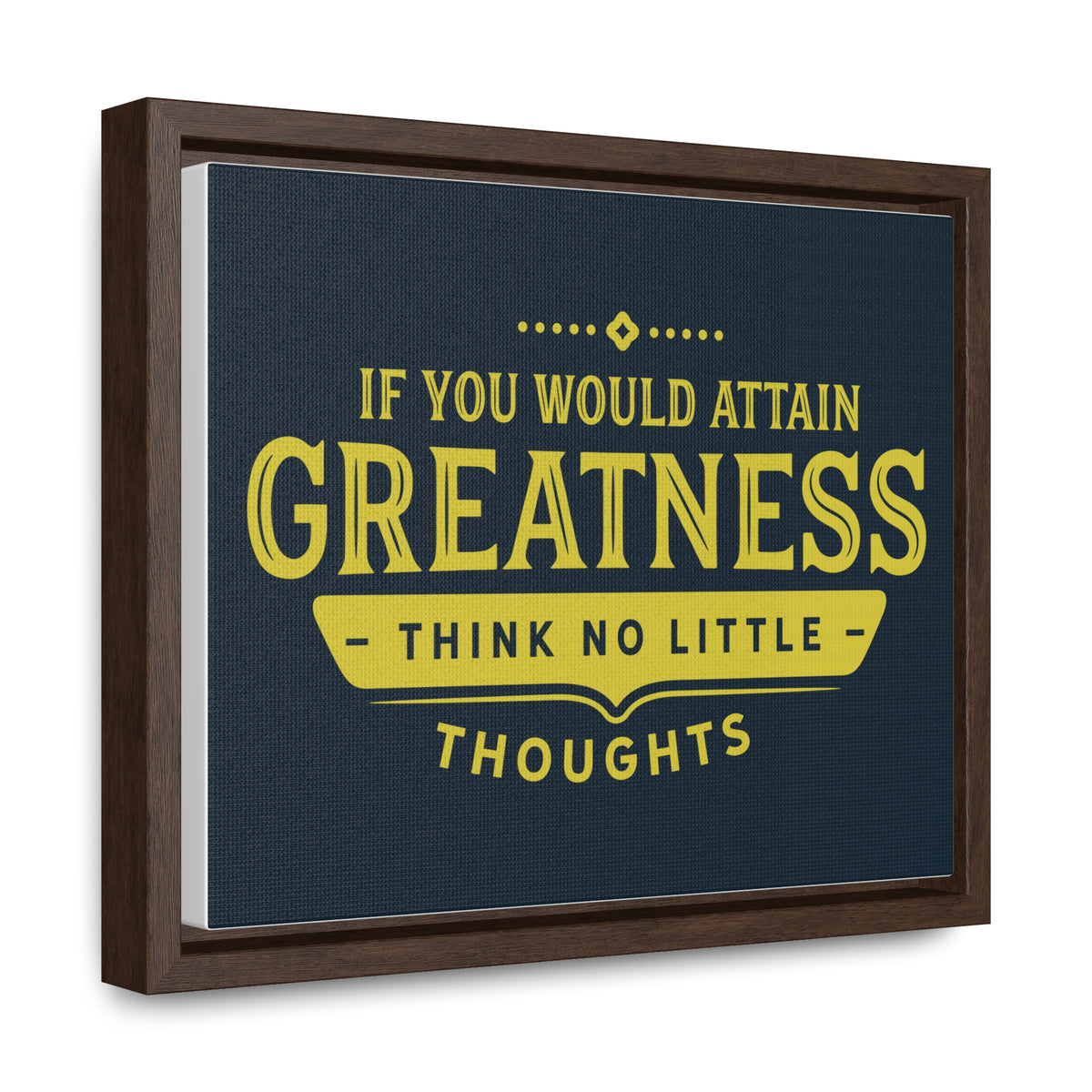 IF You Would Attain Greatness Thing No Little Thoughts Wall Art