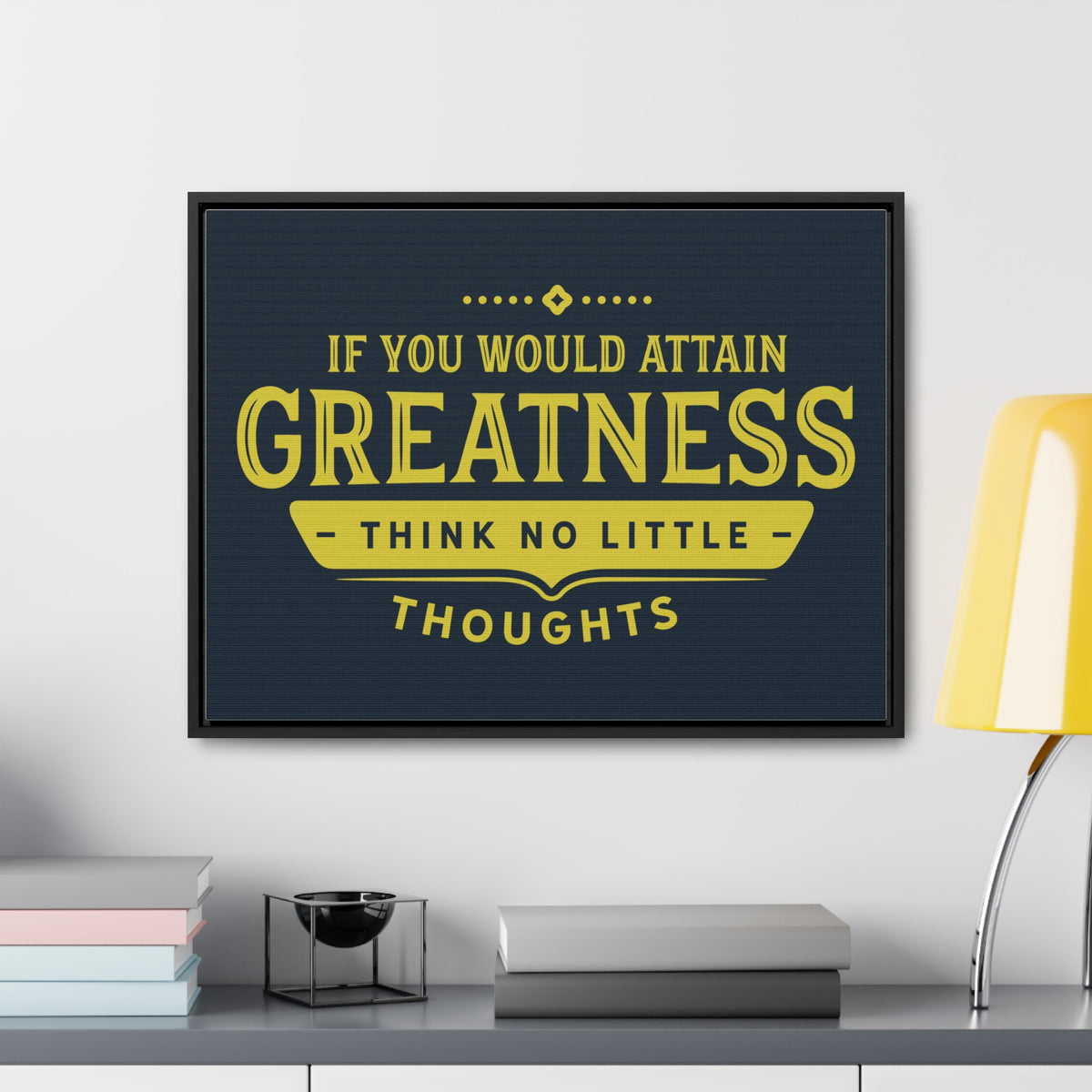 IF You Would Attain Greatness Thing No Little Thoughts Wall Art
