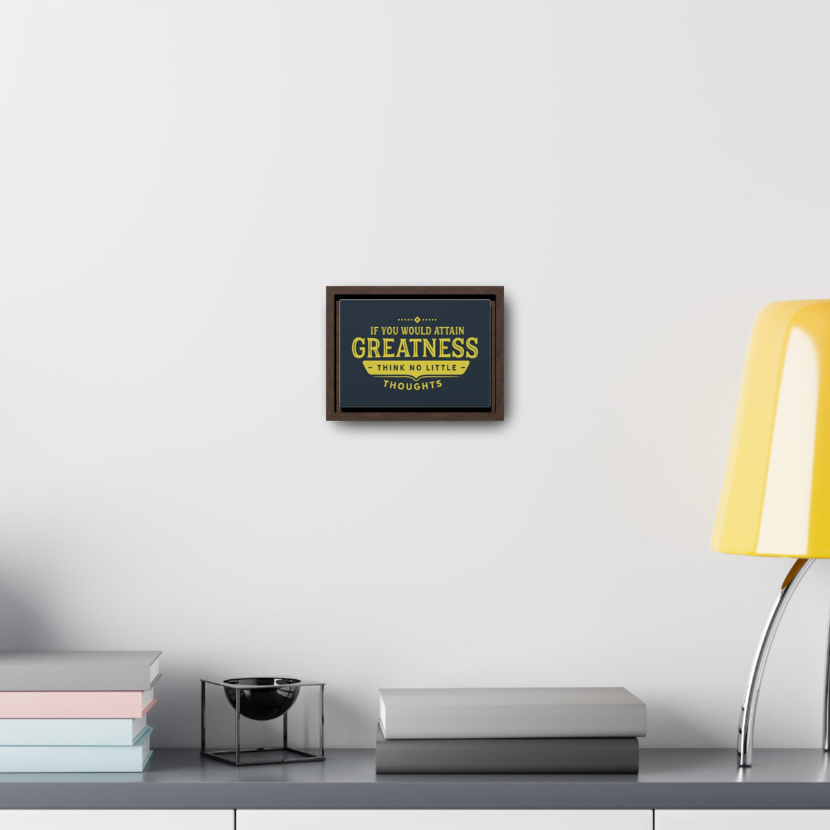 IF You Would Attain Greatness Thing No Little Thoughts Wall Art