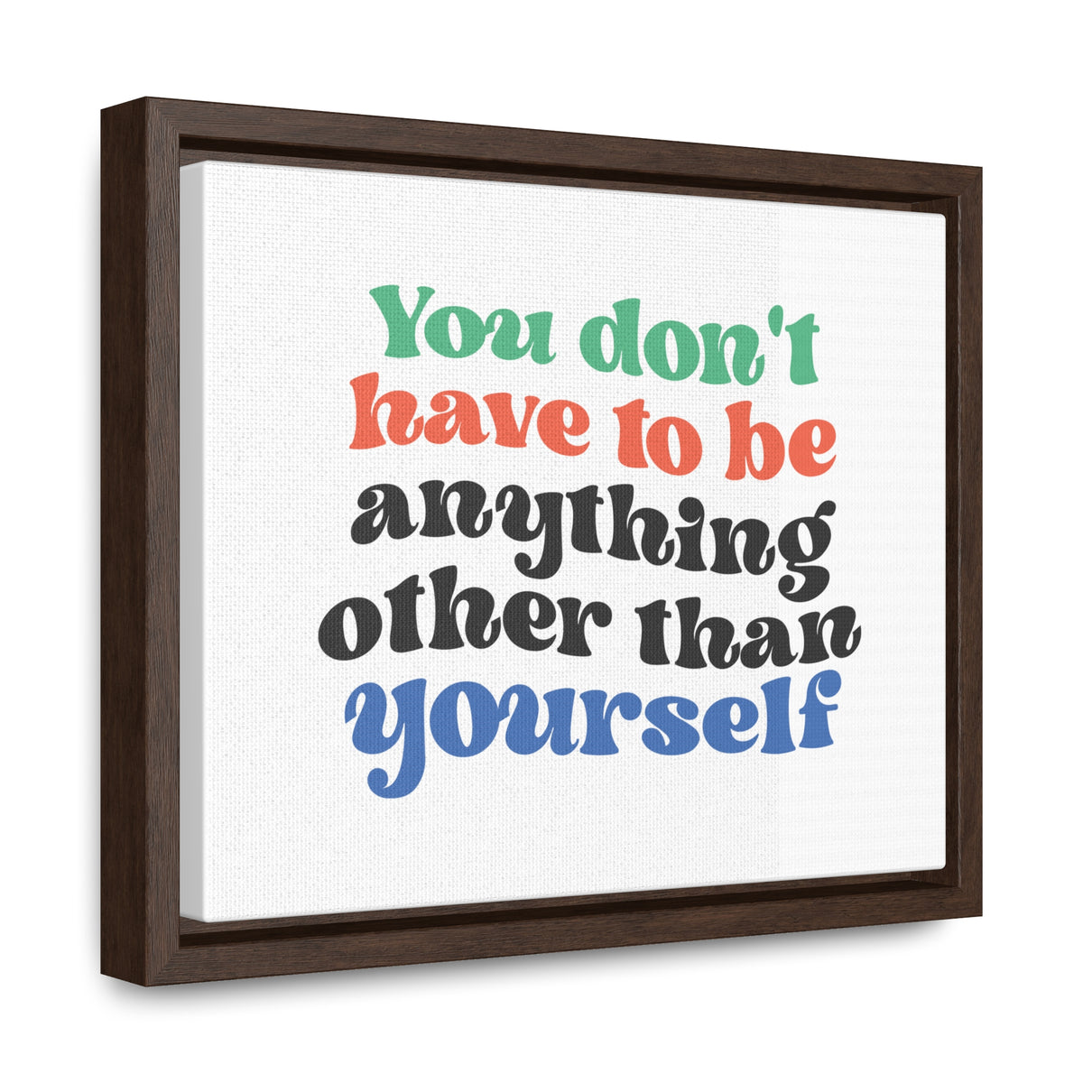 You Don't Have To Be anything other Than Yourself Wall Art