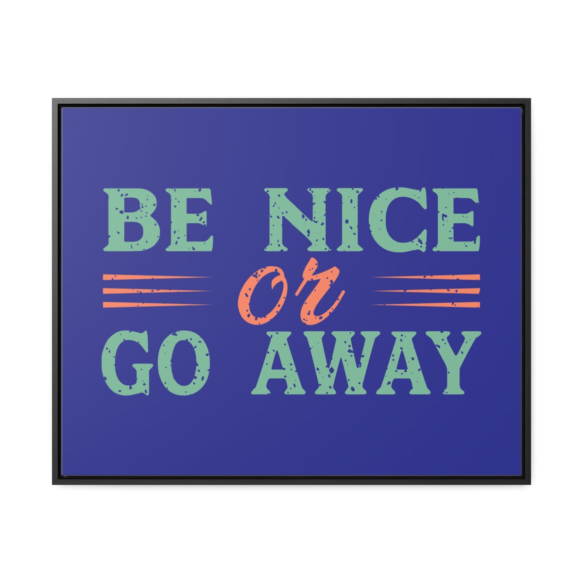 Be Nice Go Away Wall Art