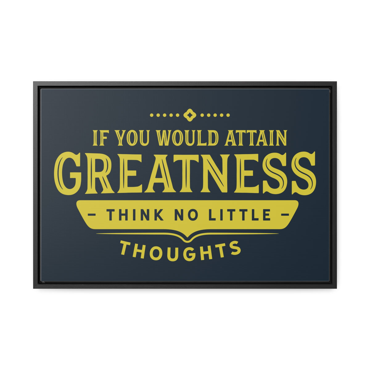 IF You Would Attain Greatness Thing No Little Thoughts Wall Art