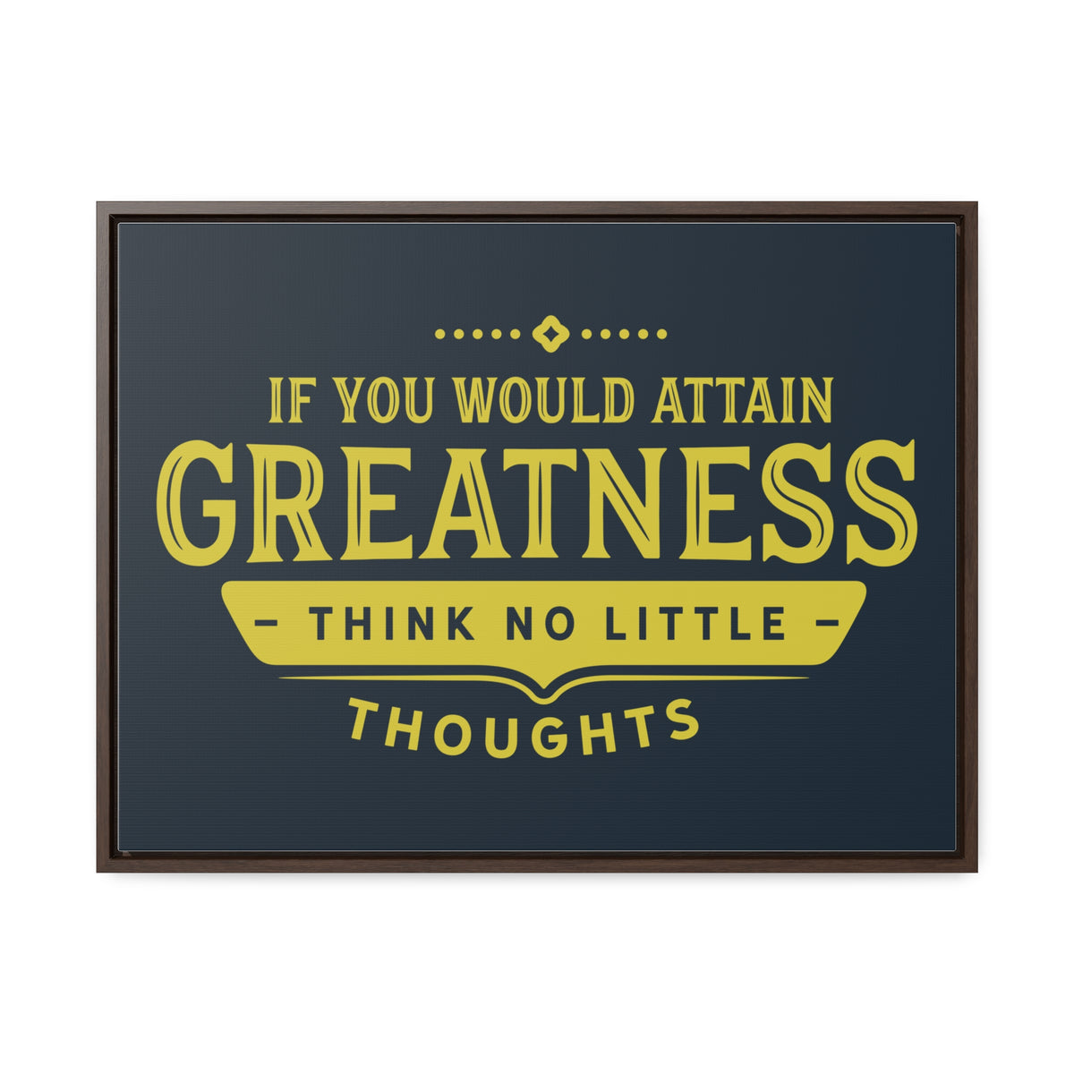IF You Would Attain Greatness Thing No Little Thoughts Wall Art
