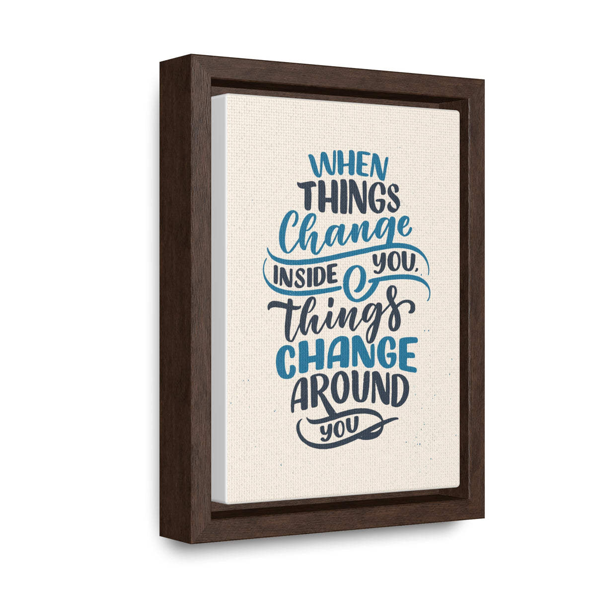 When Things Change Inside You, Thangs Change Around You Wall Art