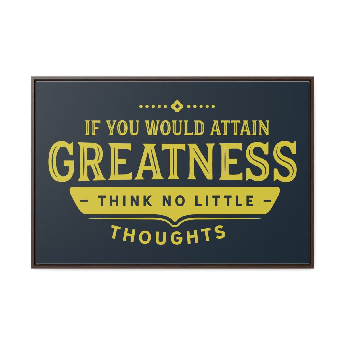 IF You Would Attain Greatness Thing No Little Thoughts Wall Art