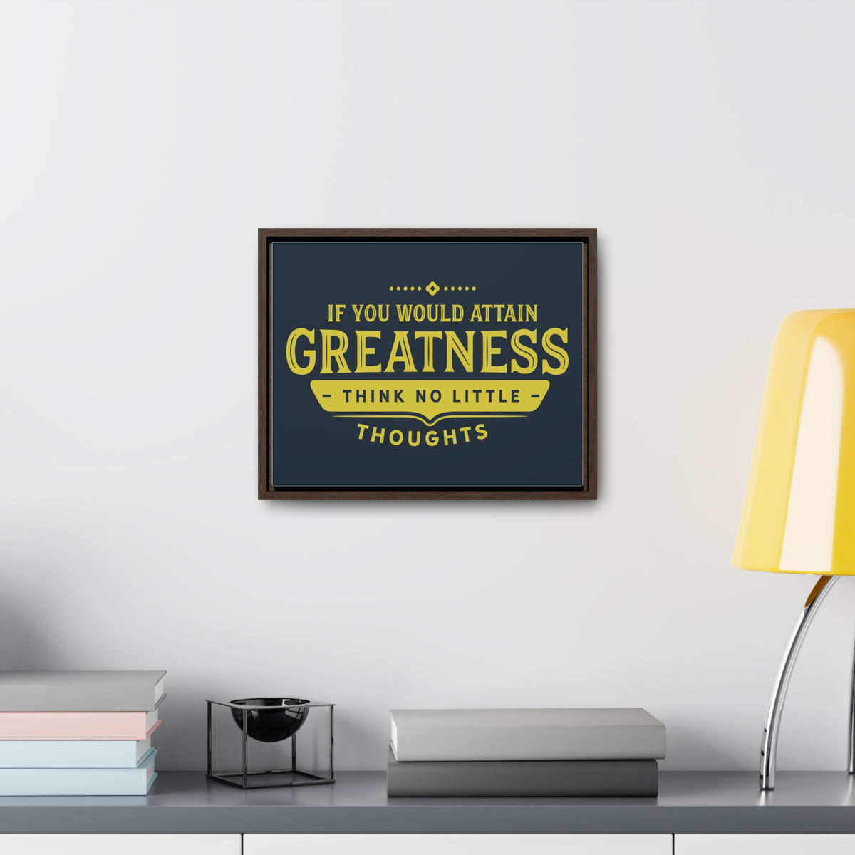 IF You Would Attain Greatness Thing No Little Thoughts Wall Art