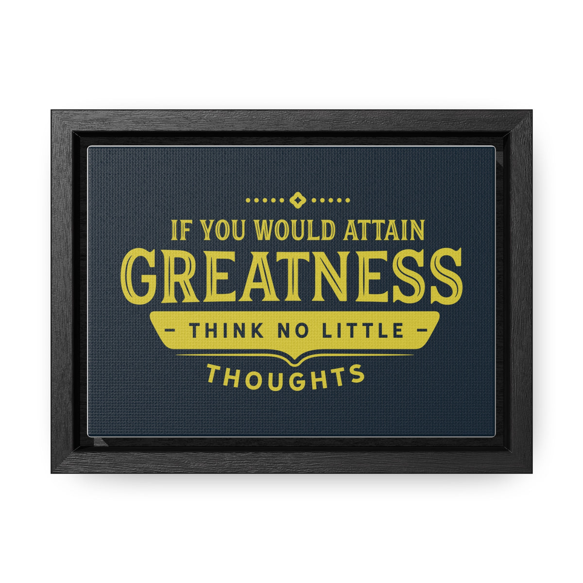 IF You Would Attain Greatness Thing No Little Thoughts Wall Art