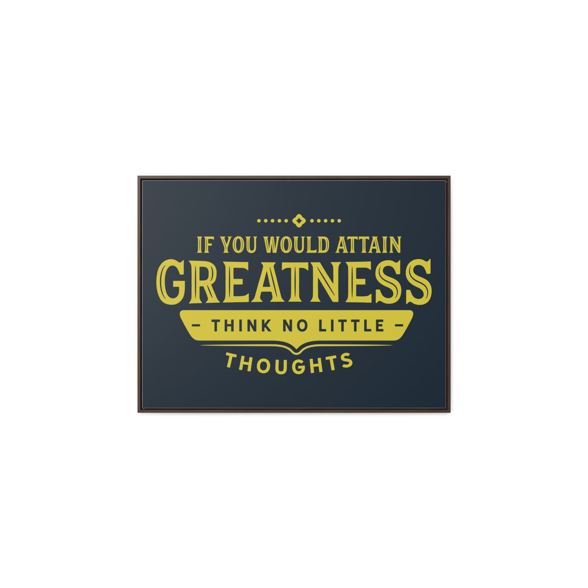 IF You Would Attain Greatness Thing No Little Thoughts Wall Art