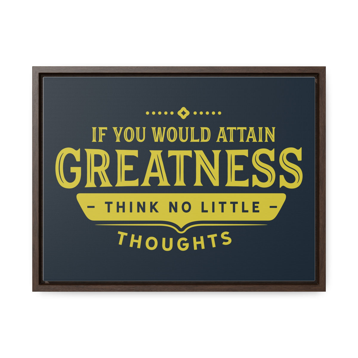 IF You Would Attain Greatness Thing No Little Thoughts Wall Art