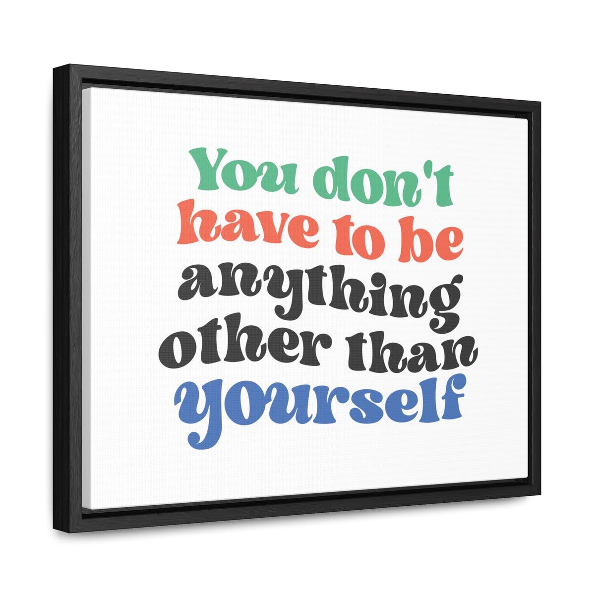 You Don't Have To Be anything other Than Yourself Wall Art