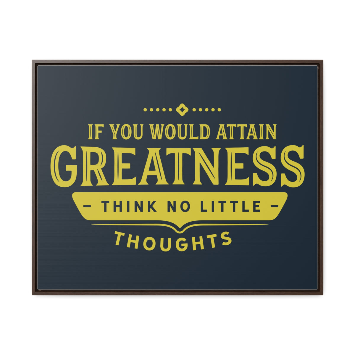 IF You Would Attain Greatness Thing No Little Thoughts Wall Art