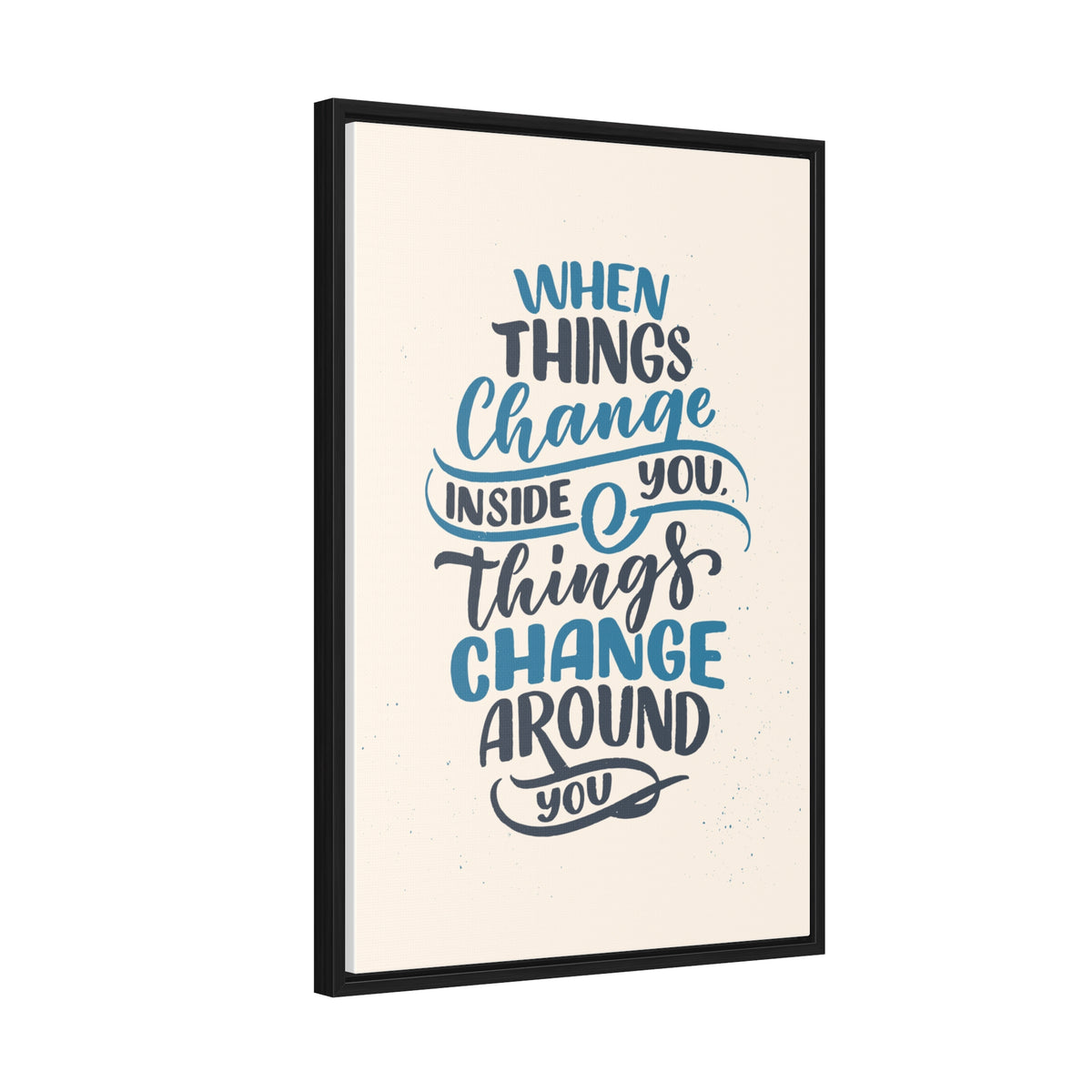 When Things Change Inside You, Thangs Change Around You Wall Art