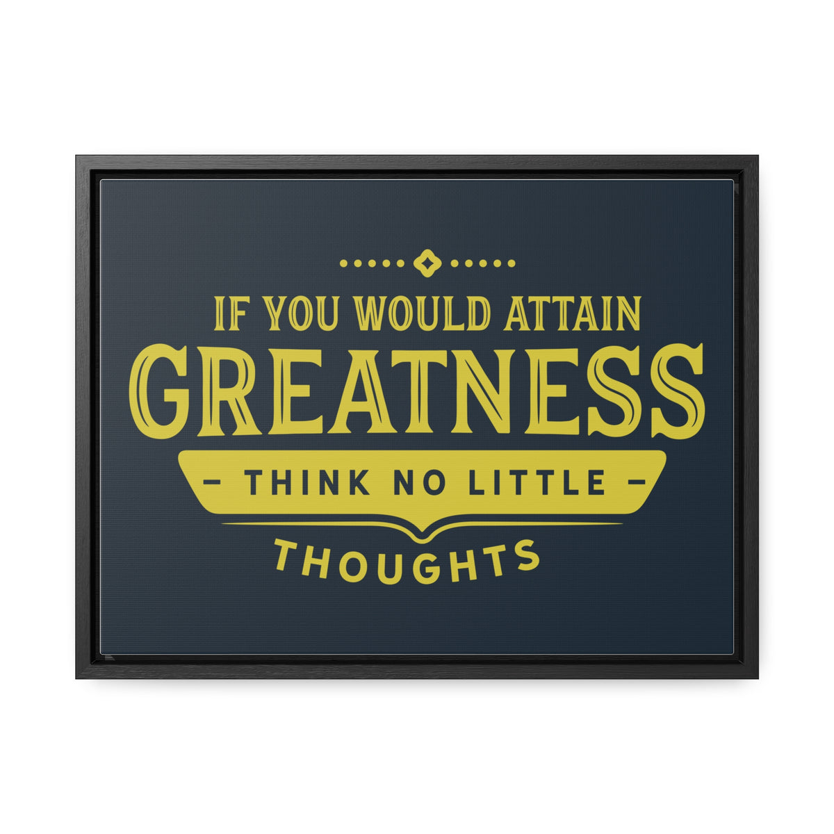 IF You Would Attain Greatness Thing No Little Thoughts Wall Art
