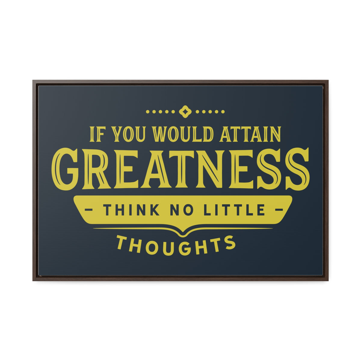 IF You Would Attain Greatness Thing No Little Thoughts Wall Art