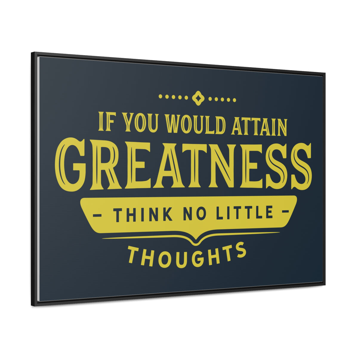IF You Would Attain Greatness Thing No Little Thoughts Wall Art