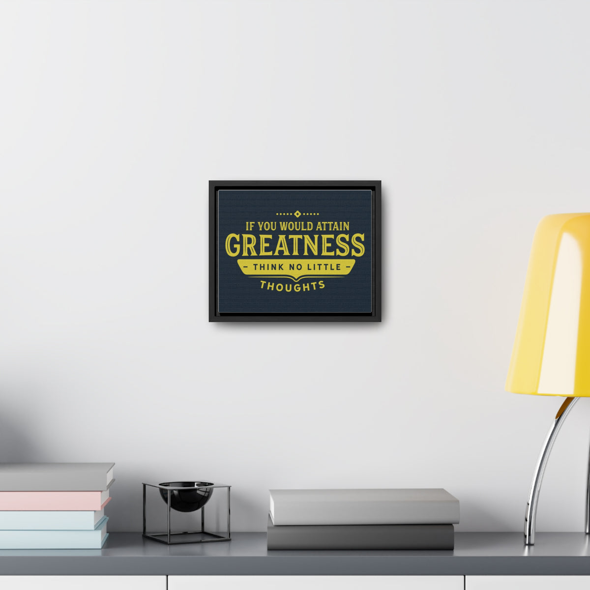 IF You Would Attain Greatness Thing No Little Thoughts Wall Art