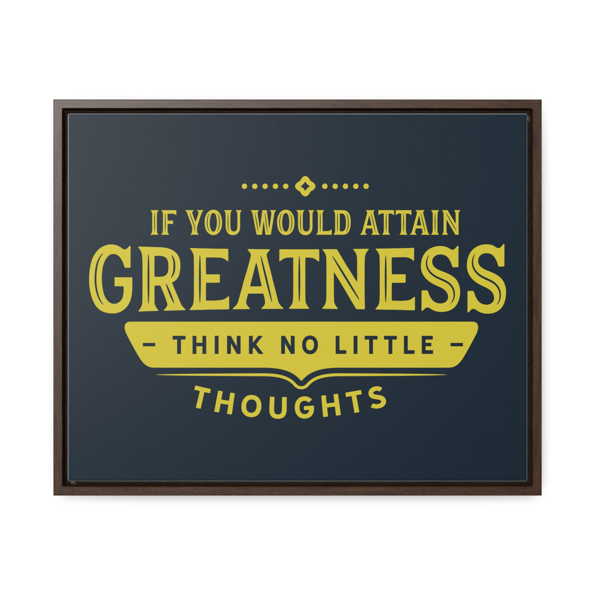 IF You Would Attain Greatness Thing No Little Thoughts Wall Art