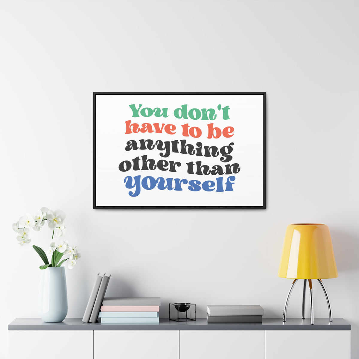 You Don't Have To Be anything other Than Yourself Wall Art