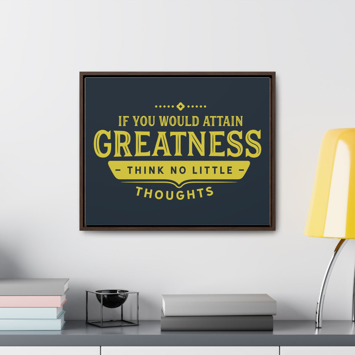 IF You Would Attain Greatness Thing No Little Thoughts Wall Art