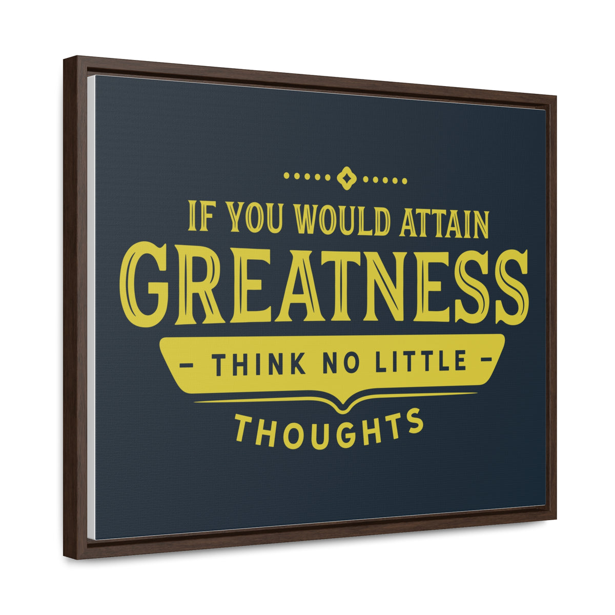 IF You Would Attain Greatness Thing No Little Thoughts Wall Art