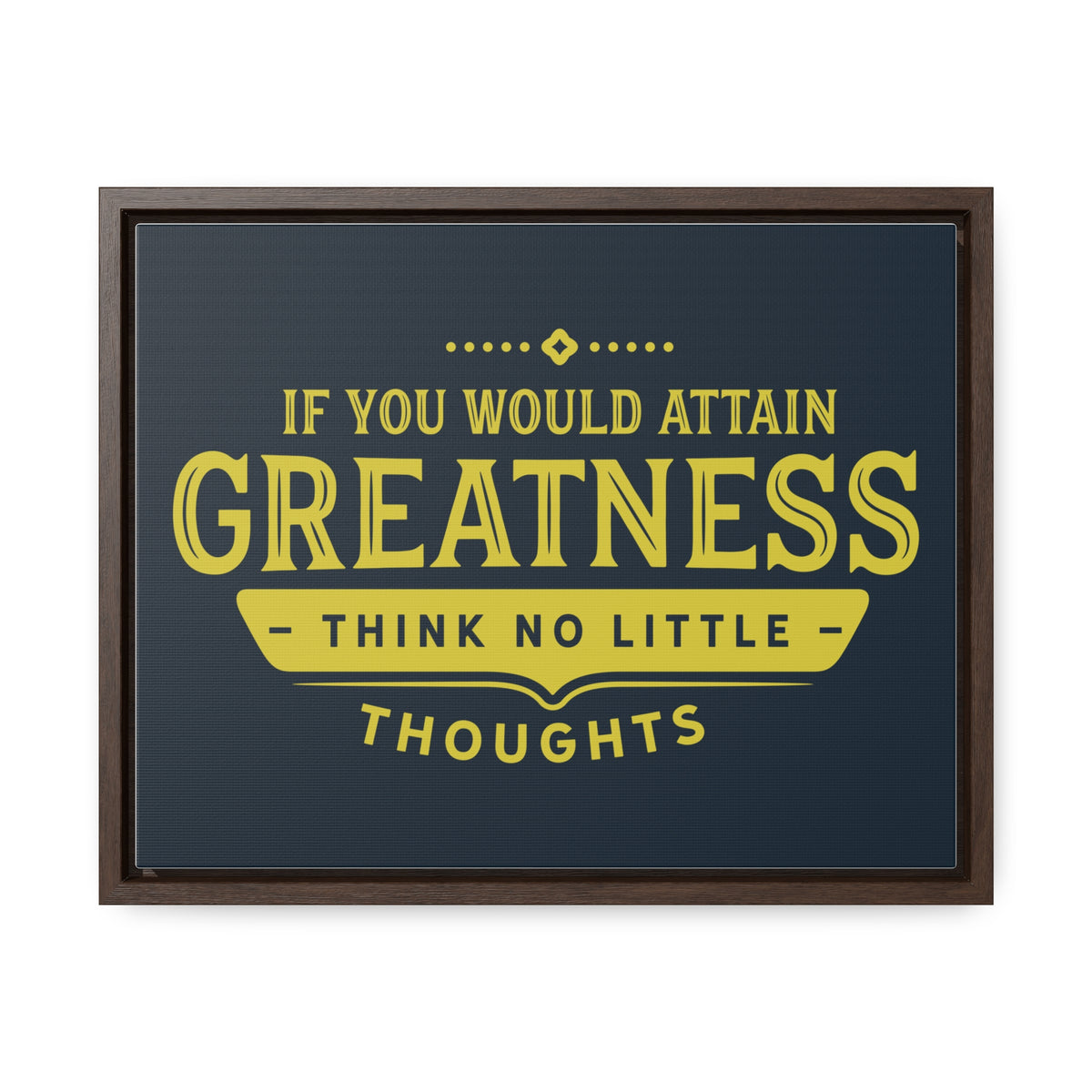 IF You Would Attain Greatness Thing No Little Thoughts Wall Art