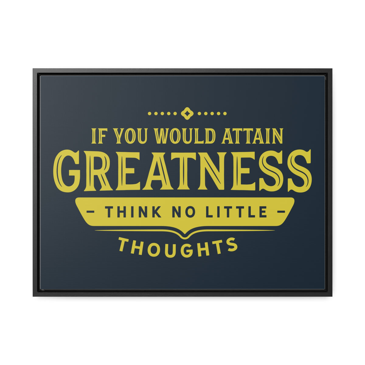 IF You Would Attain Greatness Thing No Little Thoughts Wall Art