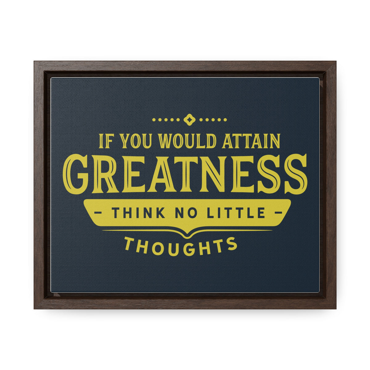 IF You Would Attain Greatness Thing No Little Thoughts Wall Art