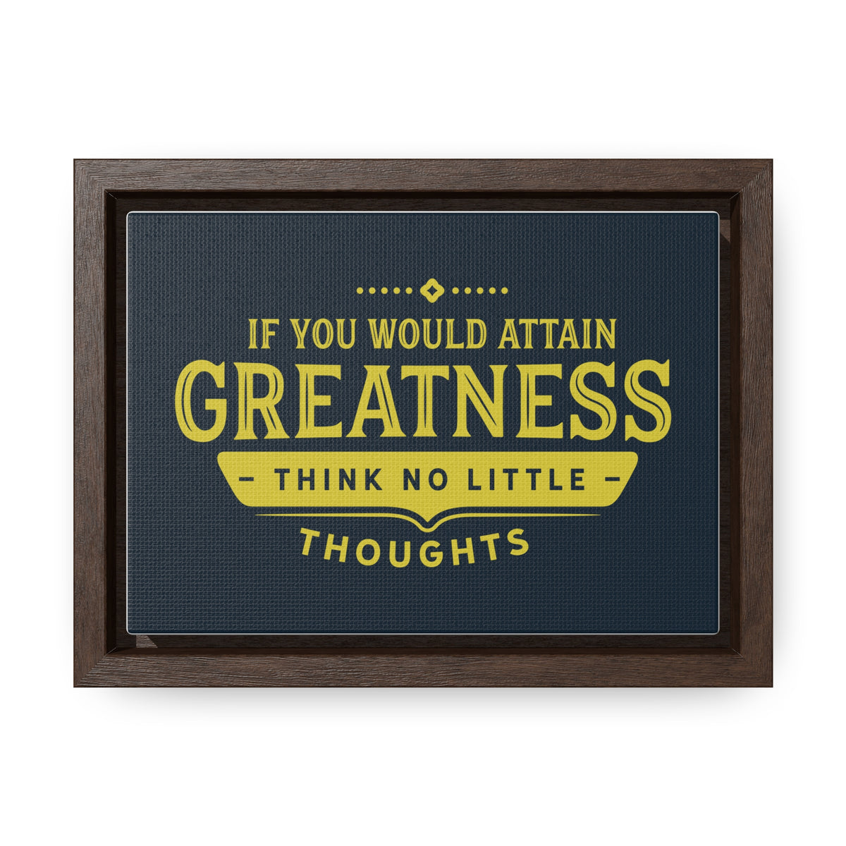 IF You Would Attain Greatness Thing No Little Thoughts Wall Art