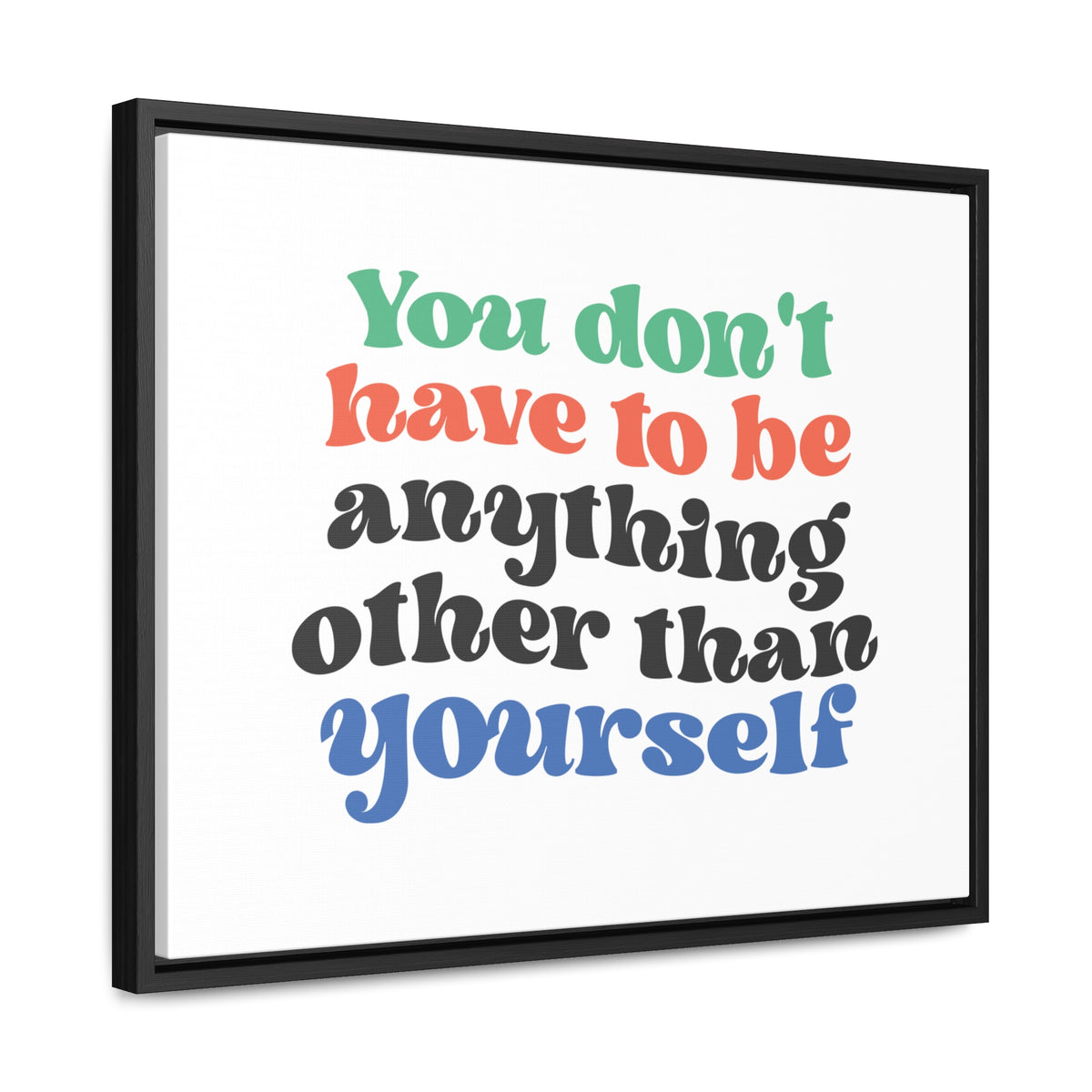 You Don't Have To Be anything other Than Yourself Wall Art