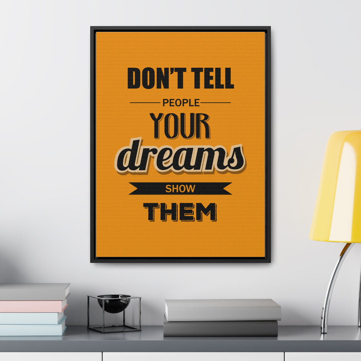 Don't Tell People Your Dreams Show Them Wall Art