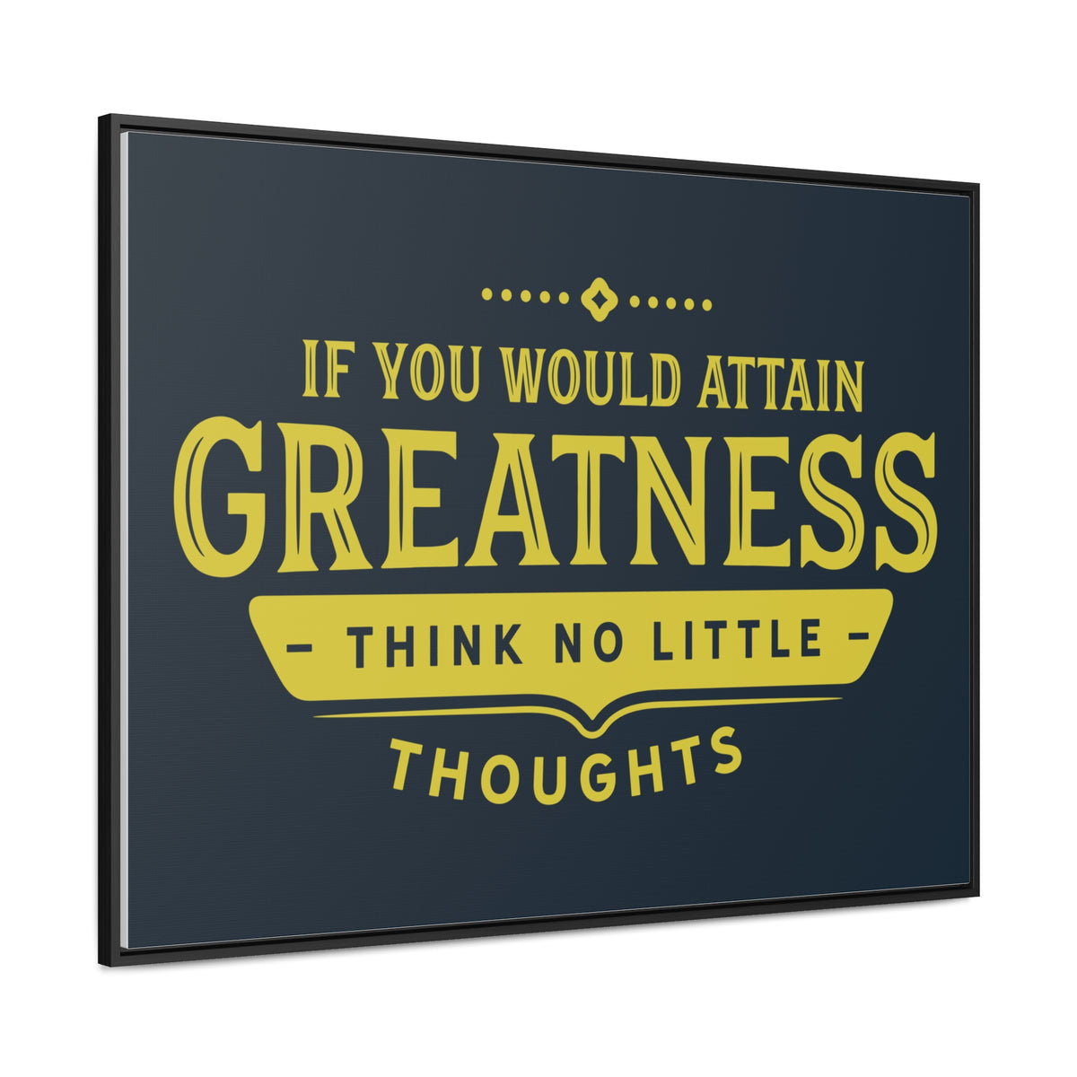 IF You Would Attain Greatness Thing No Little Thoughts Wall Art