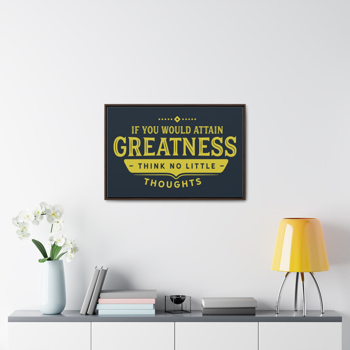 IF You Would Attain Greatness Thing No Little Thoughts Wall Art