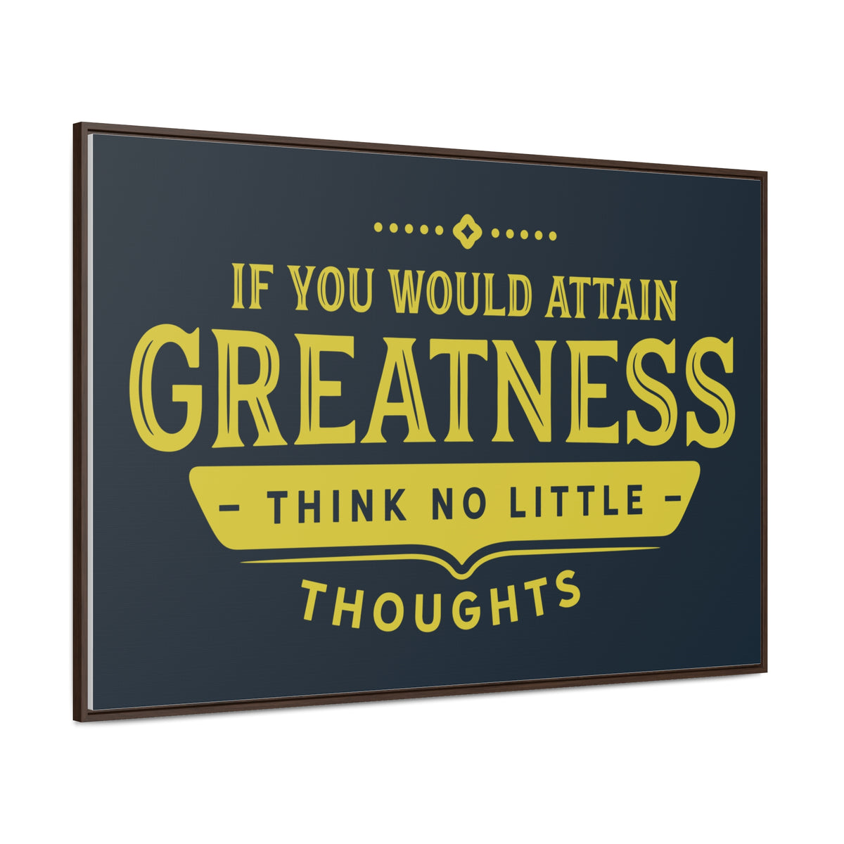 IF You Would Attain Greatness Thing No Little Thoughts Wall Art