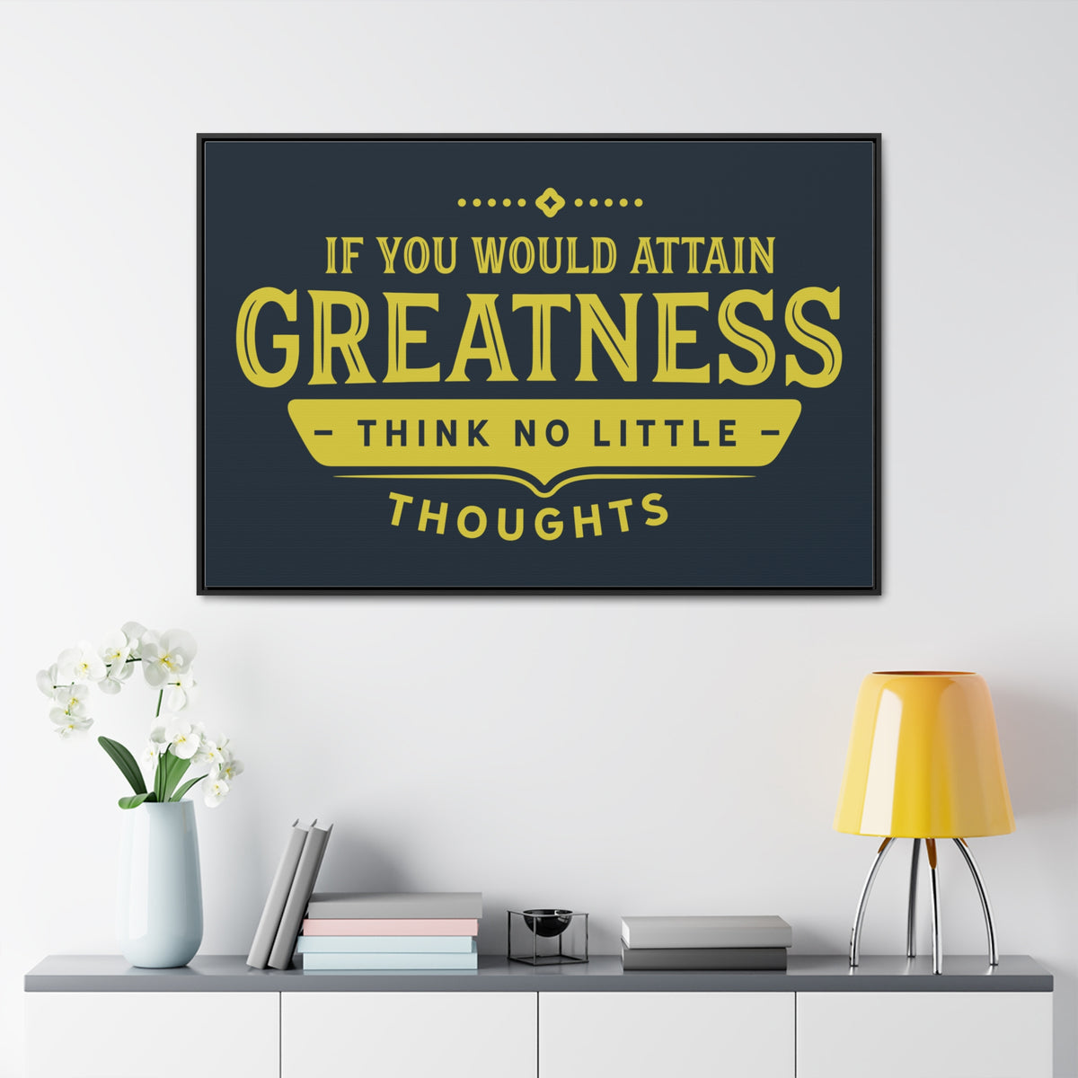 IF You Would Attain Greatness Thing No Little Thoughts Wall Art